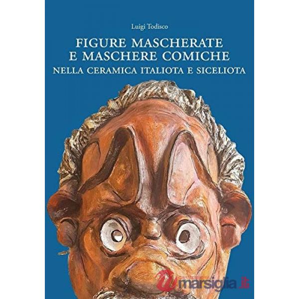 Figure mascherate e maschere comiche nella ceramica nella ceramica italiota e siceliota