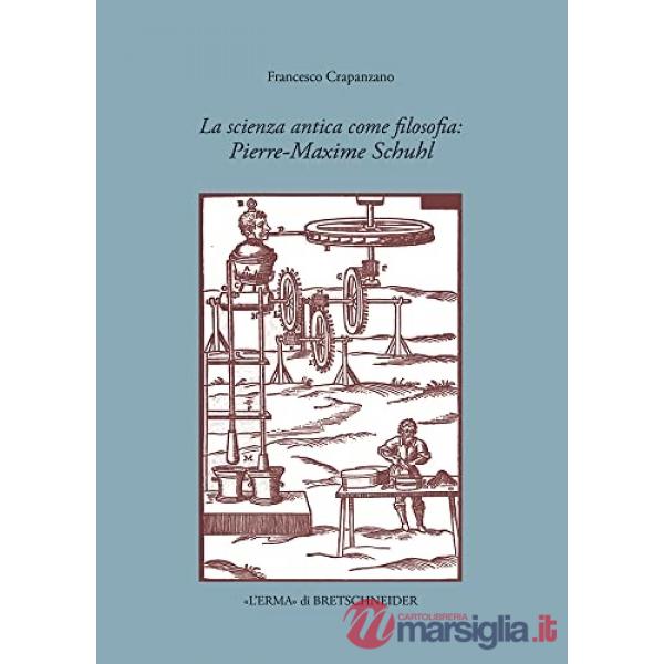 Scienza antica come filosofia: Pierre-Maxime Schuhl (La)