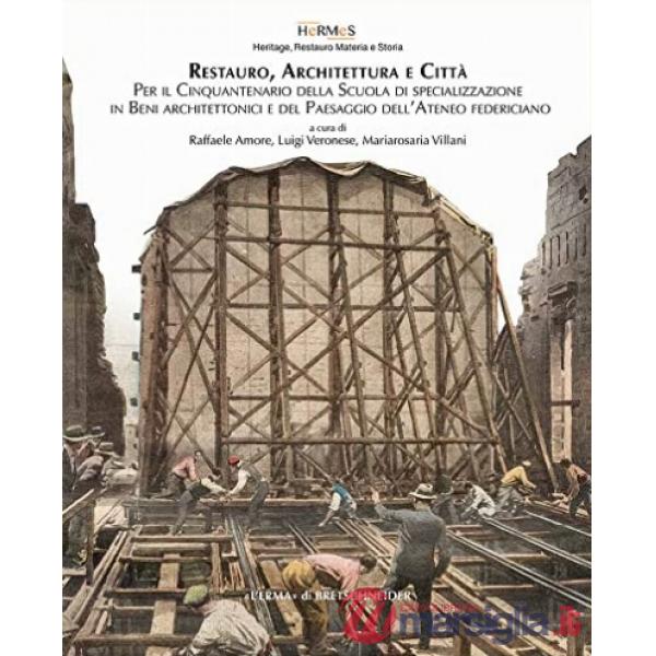 Restauro, architettura e città. Per il Cinquantenario della Scuola di specializzazione in Beni Architettonici e del Paesaggio de
