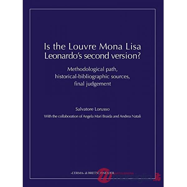 Is the Louvre Mona Lisa Leonardo's second version? Methodological path, historical-bibliographic sources, final judgement