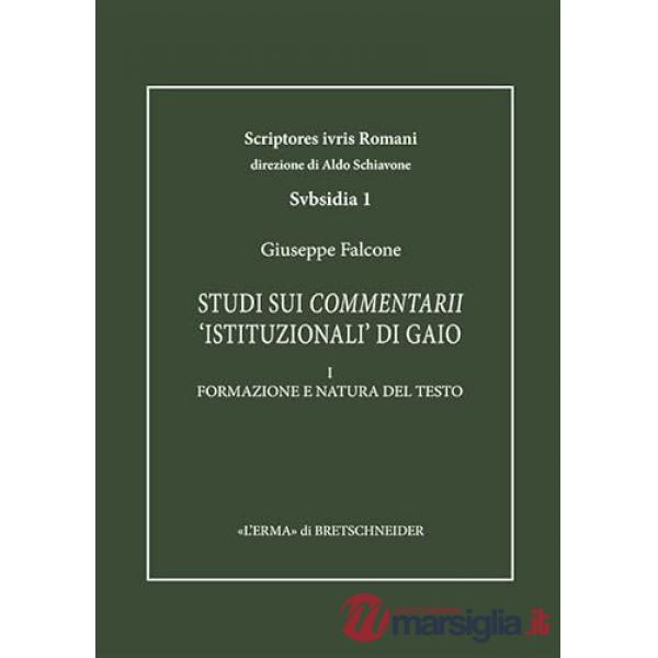 Studi sui Commentarii «istituzionali» di Gaio.. Vol. 1: Formazione e natura del testo
