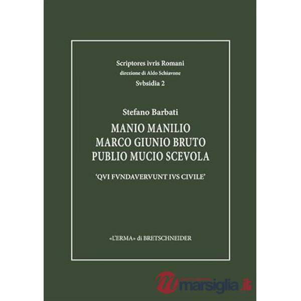 Manio Manilio Marco Giunio Bruto Publio Mucio Scevola. «Qui Fundaverunt Ius Civile»