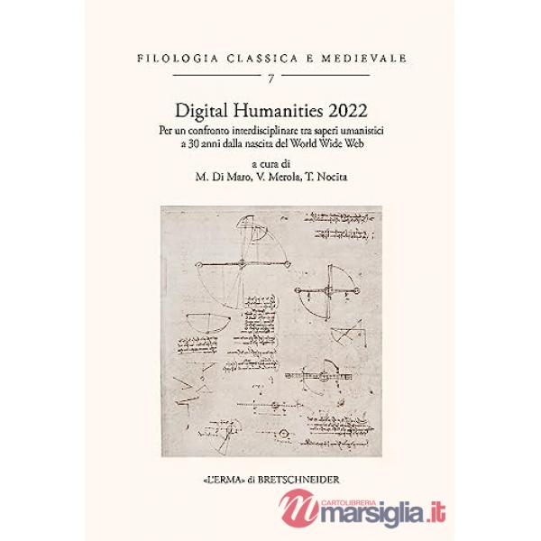 Digital humanities 2022. Per un confronto interdisciplinare tra saperi umanistici a 30 anni dalla nascita del world wide web