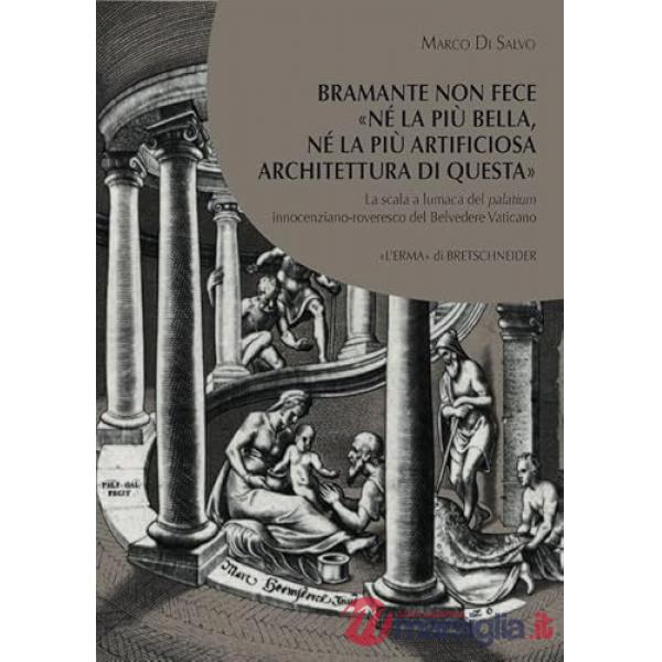 Bramante non fece nè la più bella nè la più artificiosa architettura di questa. La scala a lumaca del palatium innocenziano-rove