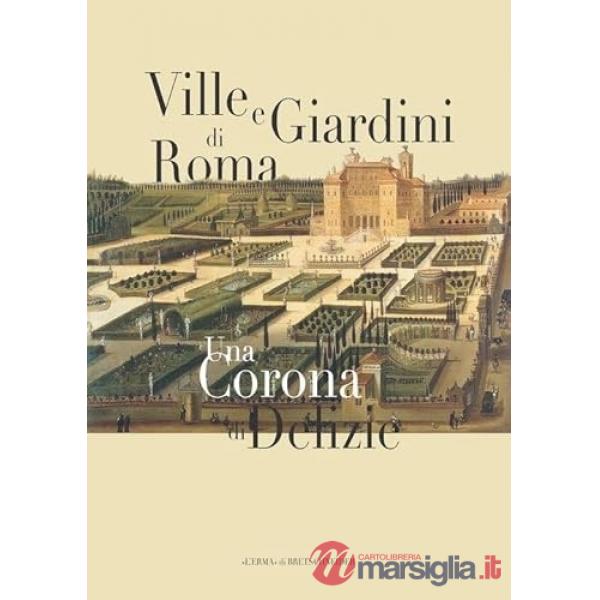 Ville e giardini di Roma. Una corona di delizie