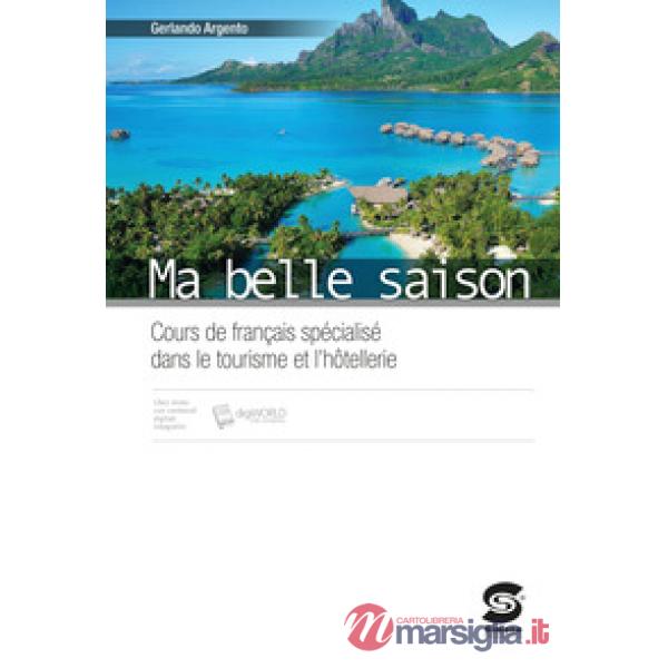 MA BELLE SAISON. COURS DE FRANCAIS SPÉCIALISÉ DANS LE TOURISME ET L'HOTELLERIE. CON E-BOOK. CON