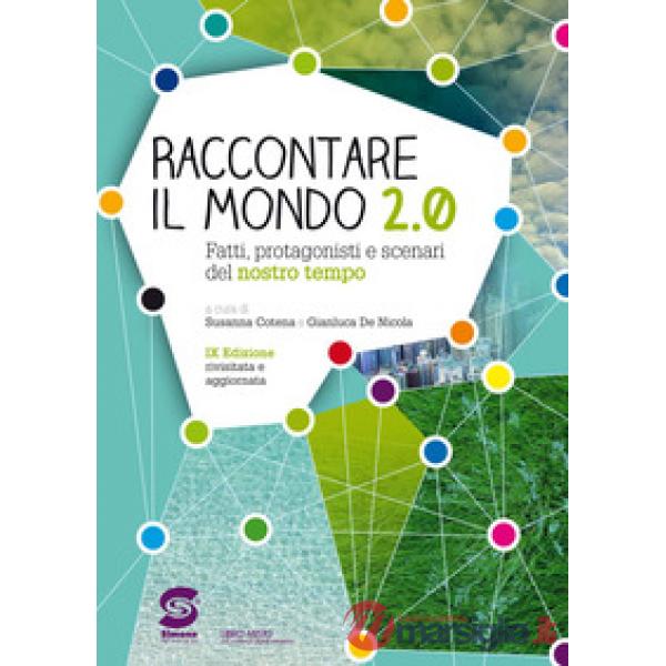 RACCONTARE IL MONDO 2.0. FATTI, PROTAGONISTI E SCENARI DEL NOSTRO TEMPO. PER LA SCUOLA MEDIA. CON E-BOOK.