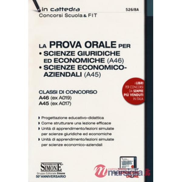 La prova orale per Scienze giuridiche ed economiche (A46), Scienze economico aziendali (A45). Classi di concorso A46 (ex A019) A
