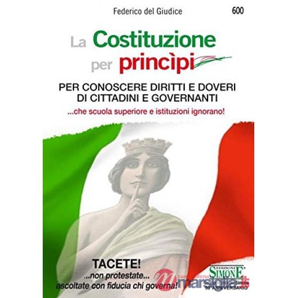 La Costituzione per princìpi. Per conoscere diritti e doveri di cittadini e governanti... che scuola superiore e governanti igno