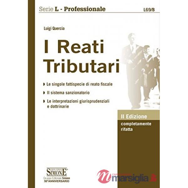 I reati tributari. Le singole fattispecie di reato fiscale. Il sistema sanzionatorio. Le interpretazioni giurisprudenziali e dot