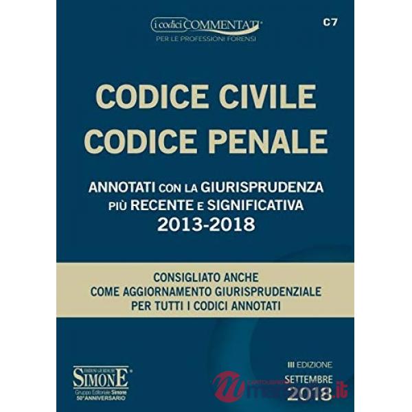 Codice civile-codice penale. Annotati con la giurisprudenza più recente e significativa 2013-2018