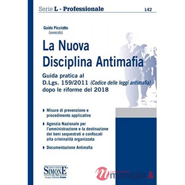 La nuova disciplina antimafia. Guida pratica al D.Lgs. 159/2011 (Codice delle leggi antimafia) dopo le riforme del 2018