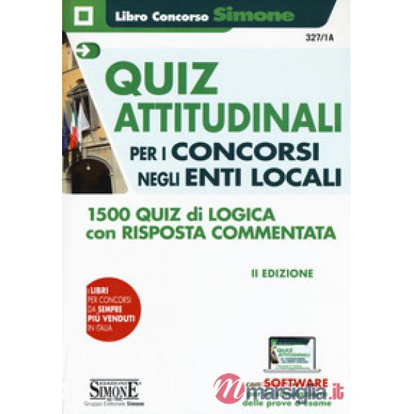 Quiz attitudinali per il concorso negli Enti Locali. 1500 quiz di logica con risposta commentata