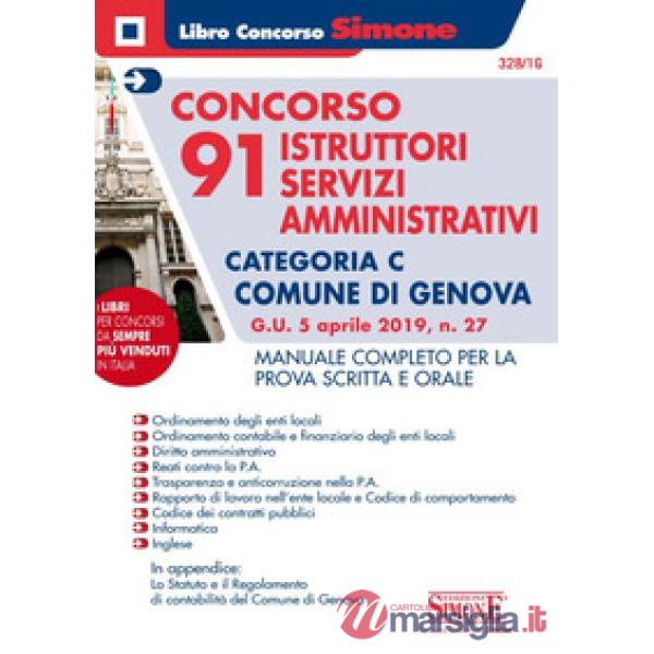 Concorso 91 istruttori servizi amministrativi categoria C. Comune di Genova (G.U. 5 Aprile 2019, n. 27). Manuale completo per la