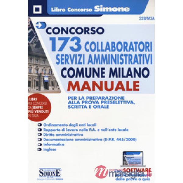 Concorso 173 collaboratori servizi amministrativi Comune Milano. Manuale per la preparazione alla prova preselettiva, scritta e 