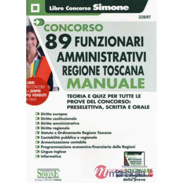 Concorso 89 funzionari amministrativi regione Toscana. Manuale. Teoria e quiz per tutte le prove del concorso: preselettiva, scr