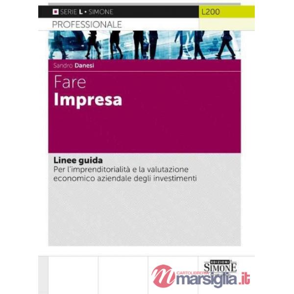 Fare impresa. Linee guida. Per l'imprenditorialità e la valutazione economico aziendale degli investimenti
