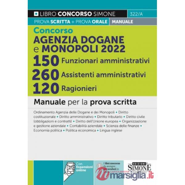 Concorso Agenzia Dogane e Monopoli 2022. 150 funzionari amministrativi 260 assistenti amministrativi 120 ragionieri. Manuale per