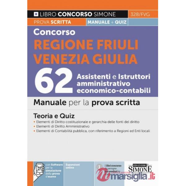 Concorso Regione Friuli Venezia Giulia 62 Assistenti e istruttori amministrativo economico-contabili. Manuale per la prova scrit