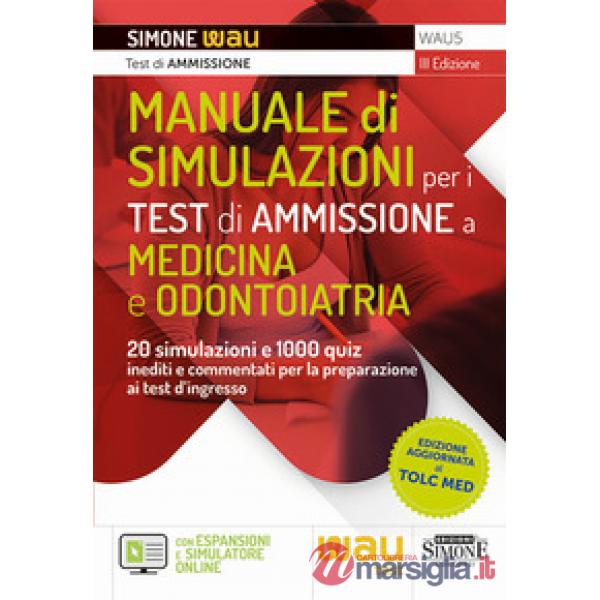 Manuale di simulazioni per i test di ammissione a medicina e odontoiatria. 20 simulazioni e 1000 quiz inediti e commentati per l