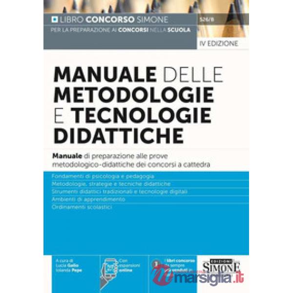 Manuale delle metodologie e tecnologie didattiche. Manuale di preparazione alle prove metodologico-didattiche dei concorsi a cat