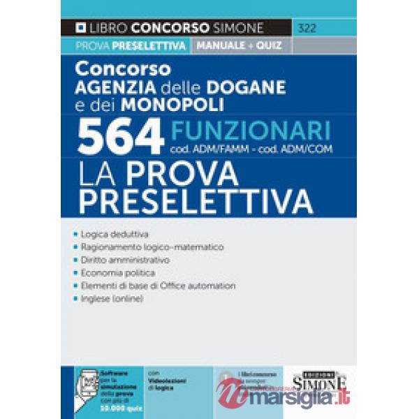 Concorso agenzia dogane e monopoli 564 funzionari cod. ADM/FAMM-ADM/COM. La prova preselettiva. Manuale per la prova preselettiv