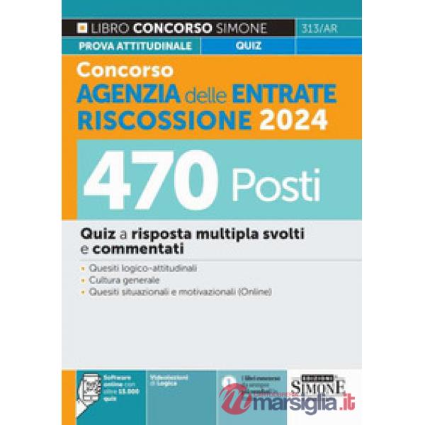 Concorso Agenzia delle Entrate Riscossione 2024. 470 Posti. Quiz a risposta multipla svolti e commentati. Quesiti logico-attitud
