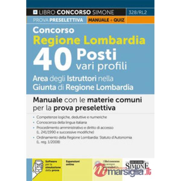 Concorso regione Lombardia. 40 Posti vari profili. Manuale. Manuale con le materie comuni per la prova preselettiva