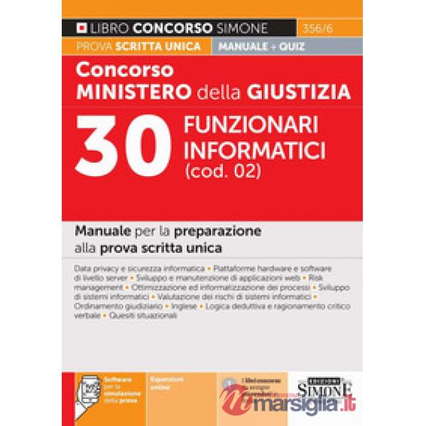 Concorso Ministero della giustizia. 30 Funzionari informatici (cod. 02). Manuale per la preparazione alla prova scritta unica