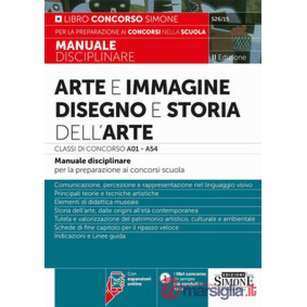 Arte e immagine, disegno e storia dell'arte. Classi di concorso A01 - A54. Manuale disciplinare per la preparazione ai concorsi 