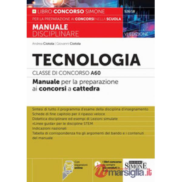 Tecnologia. Classe di concorso A60. Manuale per la preparazione ai concorsi a cattedra
