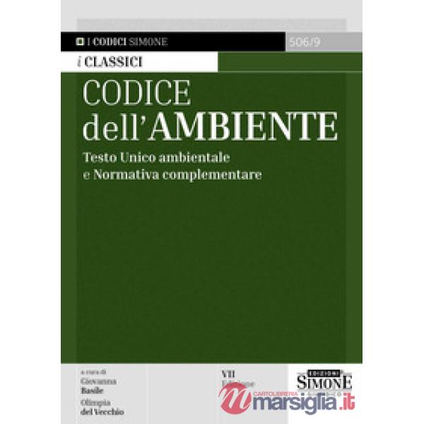 Codice dell'ambiente. Testo Unico ambientale e normativa complementare