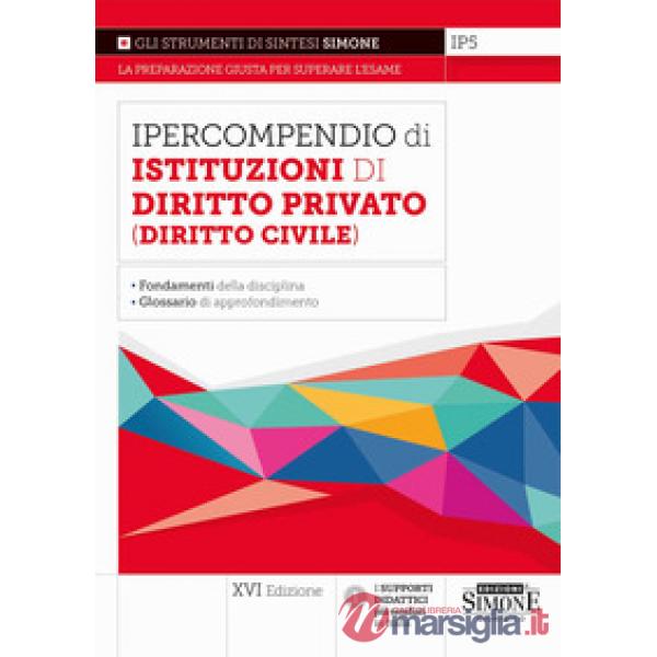 Ipercompendio di istituzioni di diritto privato (diritto civile). Fondamenti della disciplina. Glossario dei principali argoment