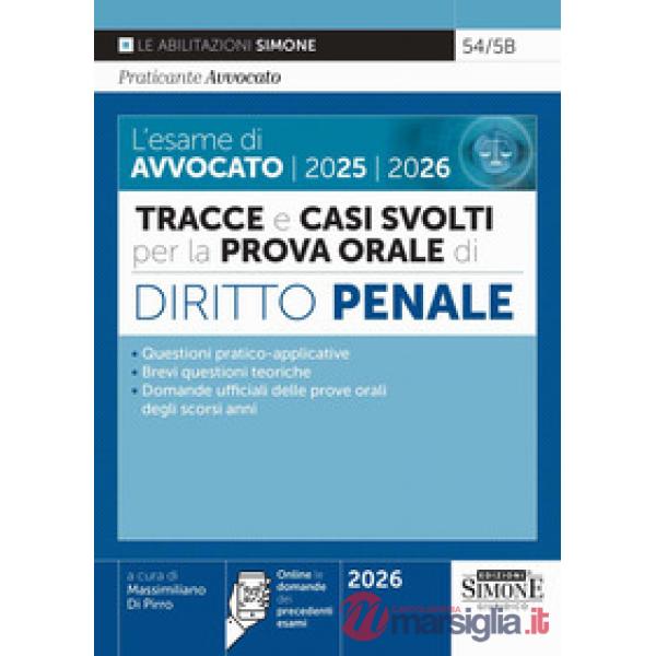 Le esame di avvocato 2025-2026. Tracce e casi svolti per la prova orale. Diritto penale