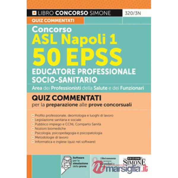 Concorso ASL Napoli 1. 50 EPSS Educatore professionale socio-sanitario. Quiz commentati per la preparazione alle prove concorsua