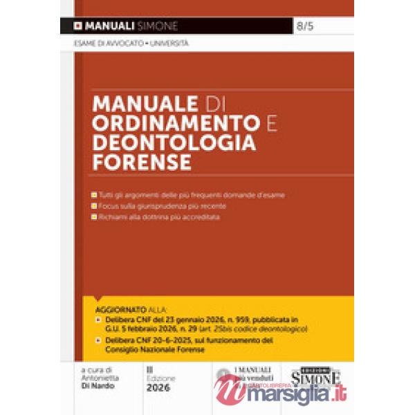 Manuale di ordinamento e deontologia forense. Tutti gli aggiornamenti delle più frequenti domande d'esame. Focus sulla giurispru