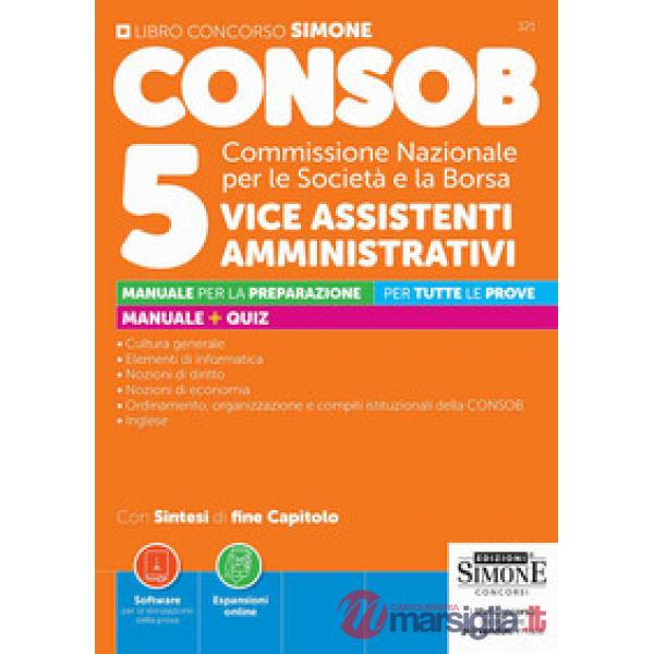 CONSOB Commissione Nazionale per le Società e la Borsa. 5 vice assistenti amministrativi. Manuale per la preparazione