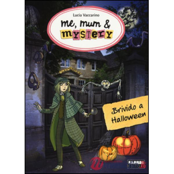 Brivido ad Halloween. Me, mum & mistery. Vol. 7