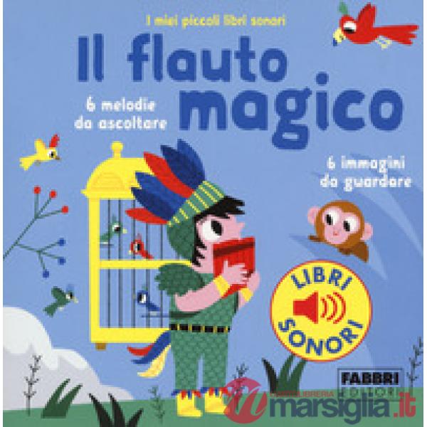 Flauto magico. I miei piccoli libri sonori. Ediz. a colori (Il)