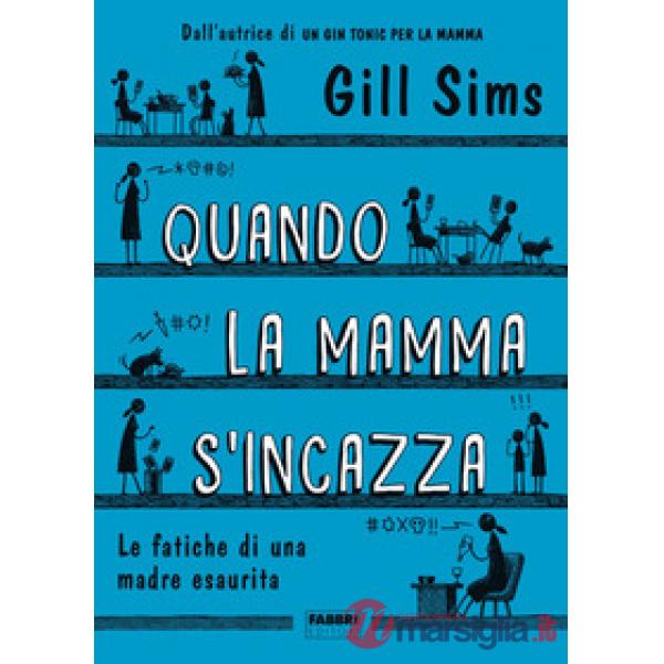 Quando la mamma s'incazza. Le fatiche di una madre esaurita