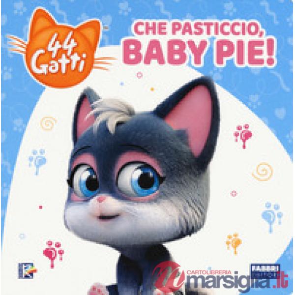 Che pasticcio, Baby Pie! 44 gatti. Ediz. a colori