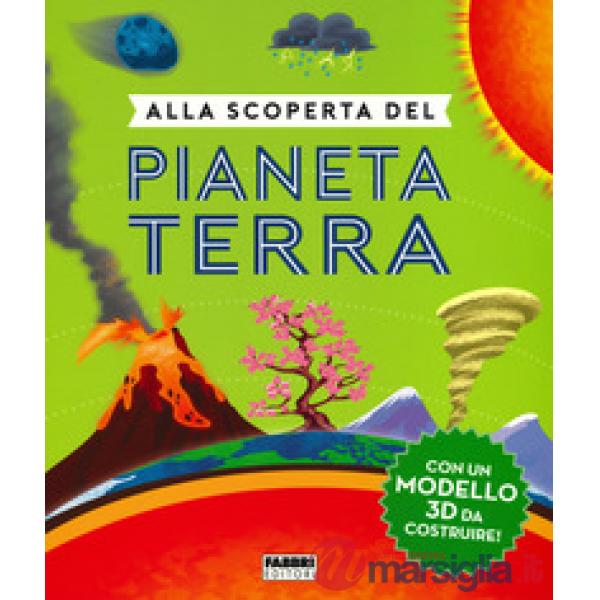 Alla scoperta del pianeta Terra. Ediz. a colori. Con gadget