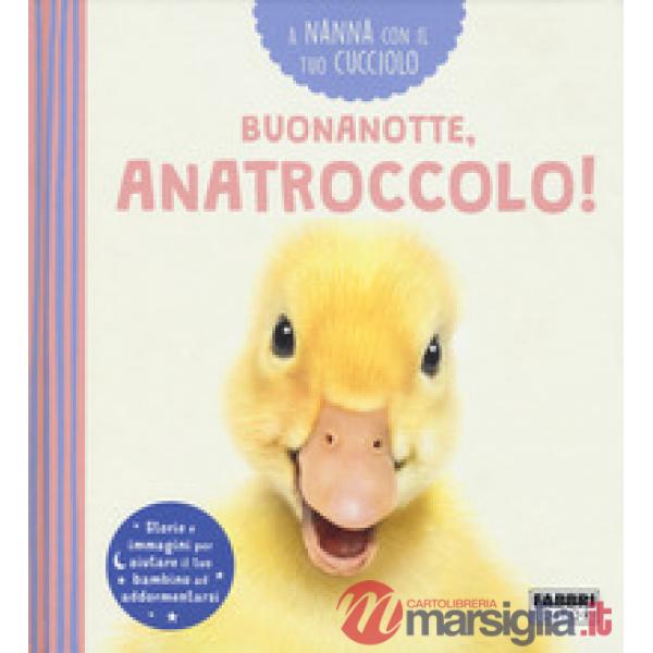 Buonanotte, anatroccolo! A nanna con il tuo cucciolo. Ediz. a colori