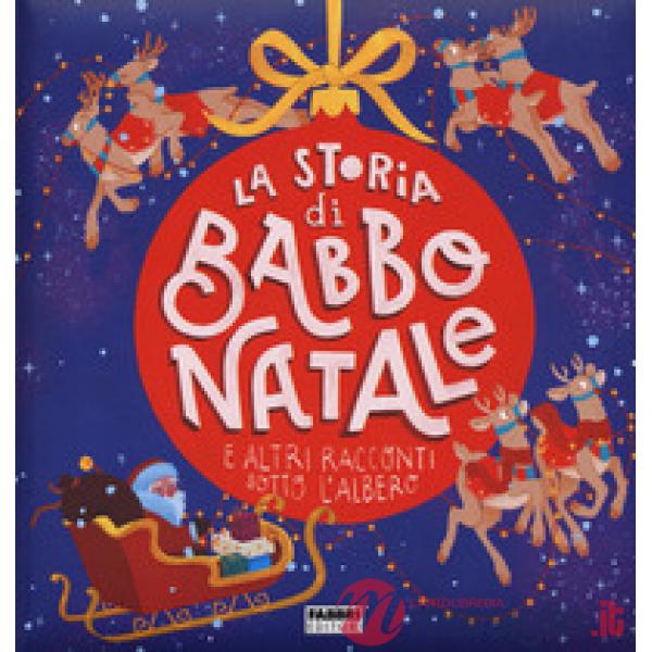 Storia di Babbo Natale e altri racconti sotto l'albero. Ediz. a colori (La)