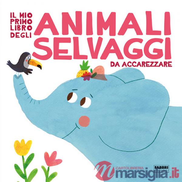 Mio primo libro degli animali selvaggi da accarezzare. Ediz. a colori (Il)