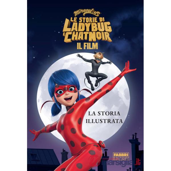 Miraculous. Le storie di Ladybug e Chat Noir. Il film. La storia illustrata