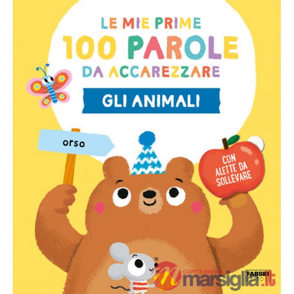 Animali. Le mie prime 100 parole da accarezzare. Ediz. a colori (Gli)