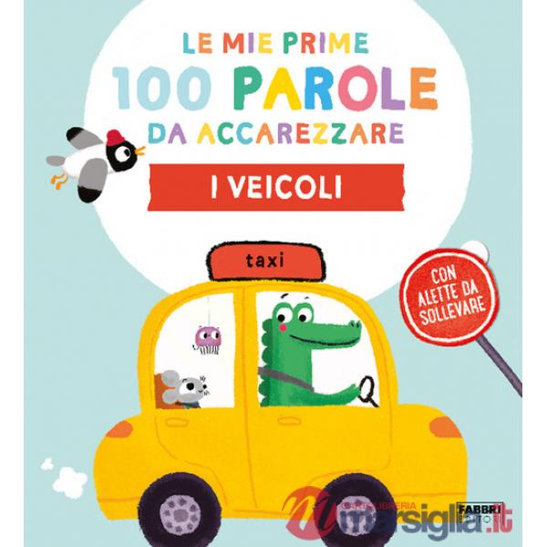 Veicoli. Le mie prime 100 parole da accarezzare. Ediz. a colori (I)