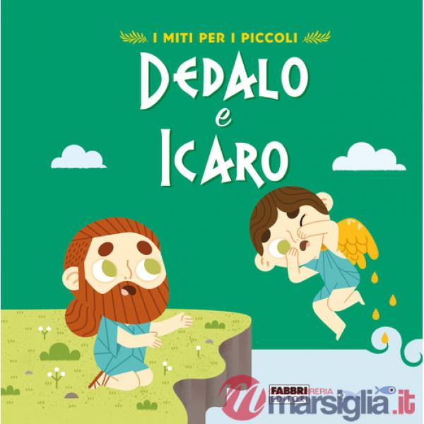 Dedalo e Icaro. I miti per i piccoli. Ediz. a colori
