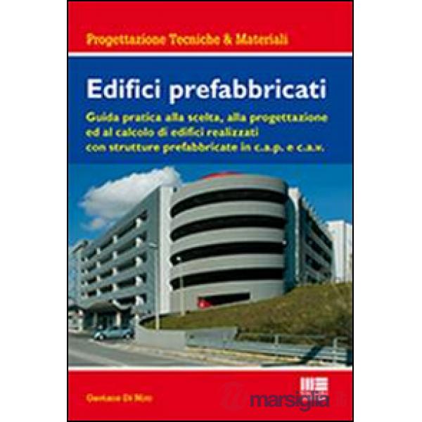 Edifici prefabbricati. Guida pratica alla scelta, alla progettazione ed al calcolo di strutture in cemento armato c.a.v. e c.a.p